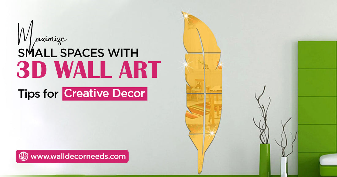 Maximize Small Spaces with 3D Wall Art: Tips for Creative Decor