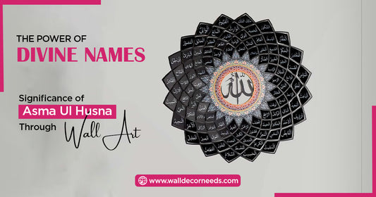 The Power of Divine Names ''Significance of Asma Ul Husna Through Wall Art''